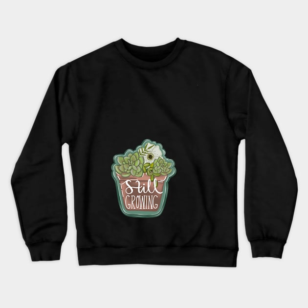 Still Growing-Potted Plant Sticker-Succulent and Floral-Mental Health-Self Growth-Cute Stickers-Gifts for her-Trendy Stickers Crewneck Sweatshirt by Richardsonh25